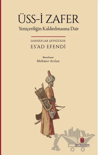 Üss-i Zafer (Yeniçeriliğin Kaldırılmasına Dair) – Sahaflar Şeyhizade Esad Efendi – İbn Haldun Üniversitesi Yayınları kitap kapağı