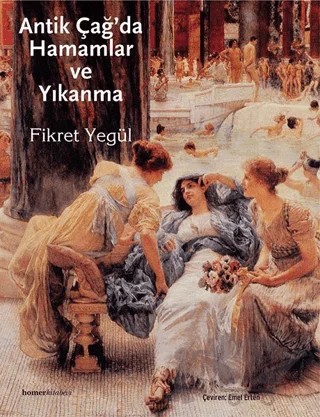 Antik Çağ’da Hamamlar ve Yıkanma – Fikret Yegül – Homer Kitabevi kitap kapağı
