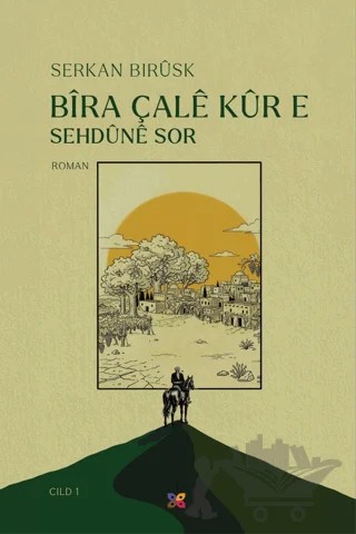 Bîra Çalê Kûr e – Sehdûnê Sor – Serkan Bırüsk – Lis Basın Yayın kitap kapağı
