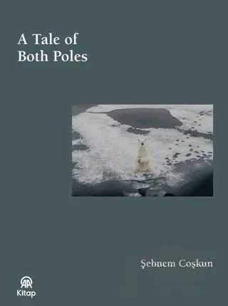 A Tale Of Both Poles – Şebnem Coşkun – AA Kitap kitap kapağı