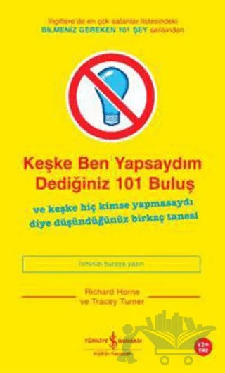 Keşke Ben Yapsaydım Dediğiniz 101 Buluş – Richard Horne, Tracey Turner – İş Bankası Kültür Yayınları kitap kapağı