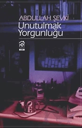 Unutulmak Yorgunluğu – Abdullah Şevki – Kurgu Kültür Merkezi kitap kapağı