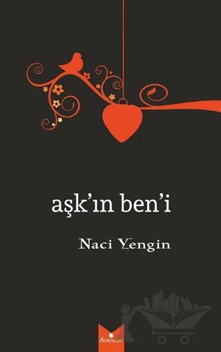 Aşk'ın Ben'i – Naci Yengin – Serencam Yayınevi kitap kapağı
