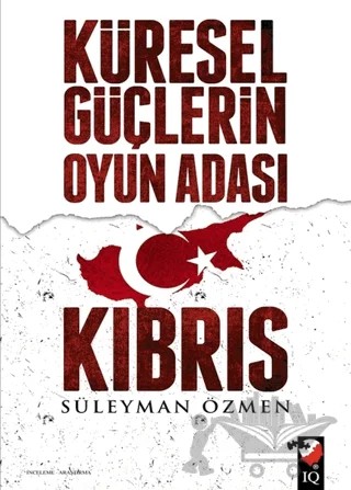 Küresel Güçlerin Oyun Adası Kıbrıs – Süleyman Özmen – IQ Kültür Sanat Yayıncılık kitap kapağı