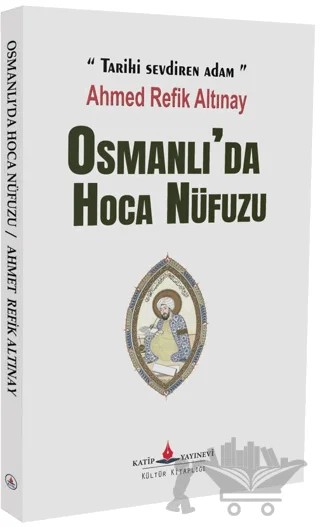 Osmanlı'da Hoca Nüfuzu – Ahmed Refik Altınay – Katip Yayınları kitap kapağı