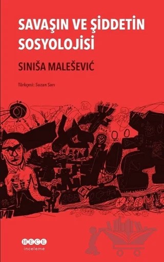Savaşın ve Şiddetin Sosyolojisi – Sinisa Malesevic – Hece Yayınları kitap kapağı