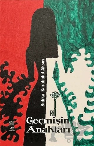 Geçmişin Anahtarı – Sıdıka Karabulut Aksoy – Okuyorum Yayınları kitap kapağı