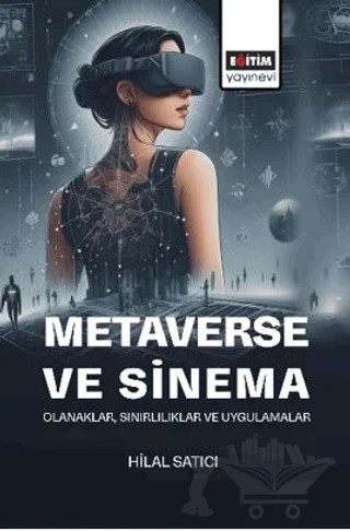 Metaverse ve Sinema: Olanaklar, Sınırlılıklar ve Uygulamalar – Hilal Satıcı – Eğitim Yayınevi - Bilimsel Eserler kitap kapağı