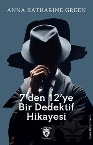 7’Den 12’Ye Bir Dedektif Hikayesi – Anna Katharine Green – Dorlion Yayınları kitap kapağı