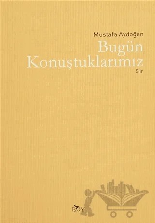 Bugün Konuştuklarımız – Mustafa Aydoğan – Edebiyat Ortamı Yayınları kitap kapağı