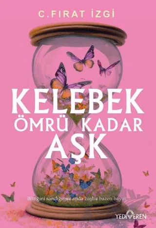 Kelebek Ömrü Kadar Aşk – C. Fırat İzgi – Yediveren Yayınları kitap kapağı