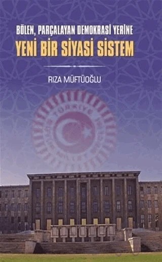 Bölen Parçalayan Demokrasi Yerine Yeni Bir Siyasi Sistem – Rıza Müftüoğlu – Berikan Yayınevi kitap kapağı