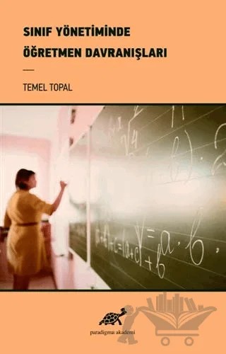 Sınıf Yönetiminde Öğretmen Davranışları – Temel Topal – Paradigma Akademi Yayınları kitap kapağı