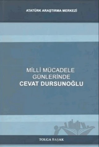 Milli Mücadele Günlerinde Cevat Dursunoğlu – Tolga Başak – Atatürk Araştırma Merkezi kitap kapağı