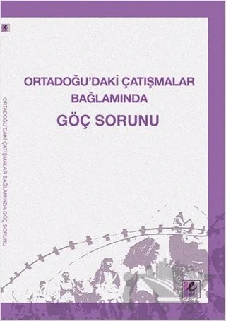 Ortadoğu’daki Çatışmalar Bağlamında Göç Sorunu – Elif Yildirimci, H. Mustafa Paksoy, Kazım Sarıçoban, Özcan Özkan – Efil Yayınevi kitap kapağı