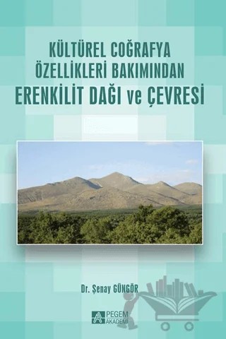 Kültürel Coğrafya Özellikleri Bakımından Erenkilit Dağı ve Çevresi – Şenay Güngör – Pegem Akademi Yayıncılık kitap kapağı