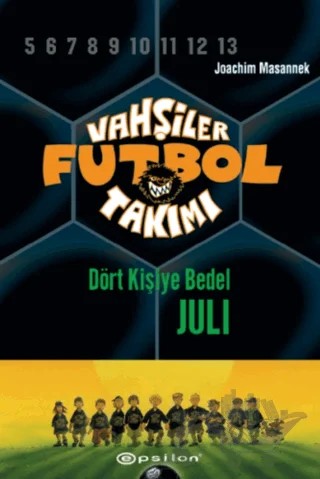 Vahşiler Futbol Takımı 4 - Dört Kişiye Bedel Juli (Ciltli) – Joachim Masannek – Epsilon Yayınevi kitap kapağı