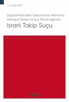 Olgusal Kabulden Ceza Hukuku Normuna Dönüşüm Süreci ve Suç Teorisi IşığındaIsrarlı Takip Suçu – Ceza Hukuku Monografileri – – Ceyda Ümit – Seçkin Yayıncılık kitap kapağı