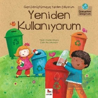 Geri Dönüştürmeye Yardım Ediyorum Yeniden Kullanıyorum – Charles Ghigna – Almidilli kitap kapağı