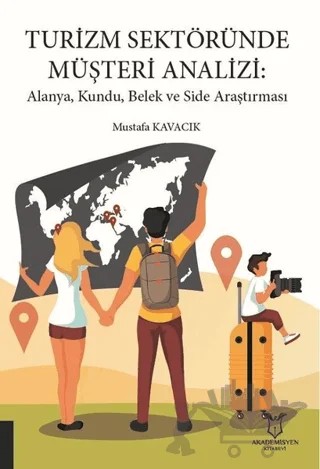 Turizm Sektöründe Müşteri Analizi: Alanya, Kundu, Belek ve Side Araştırması – Mustafa Kavacık – Akademisyen Kitabevi kitap kapağı