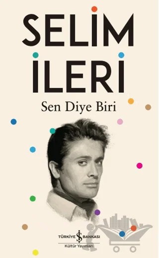Sen Diye Biri – Selim İleri – İş Bankası Kültür Yayınları kitap kapağı