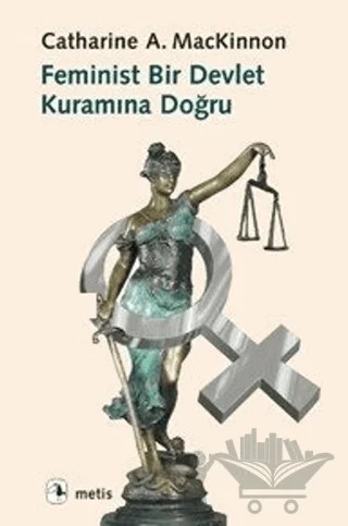 Feminist Bir Devlet Kuramına Doğru – Catharine A. MacKinnon – Metis Yayınları kitap kapağı