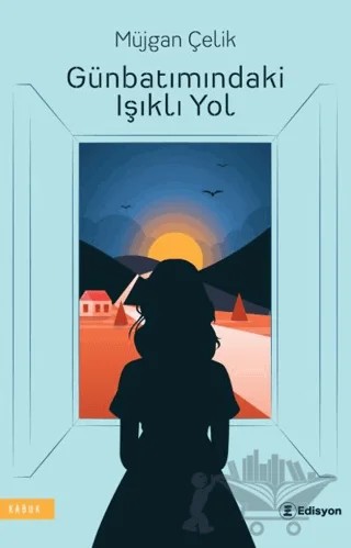 Günbatımındaki Işıklı Yol – Müjgan Çelik – Edisyon Kitap kitap kapağı