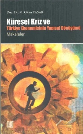 Küresel Kriz ve Türkiye Ekonomisinin Yapısal Dönüşümü / Makaleler – Okan Taşar – Palet Yayınları kitap kapağı