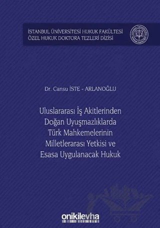 Uluslararası İş Akitlerinden Doğan Uyuşmazlıklarda Türk Mahkemelerinin Milletlerarası Yetkisi ve Esasa Uygulanacak Hukuk – Cansu İste Arlanoğlu – On İki Levha Yayınları kitap kapağı