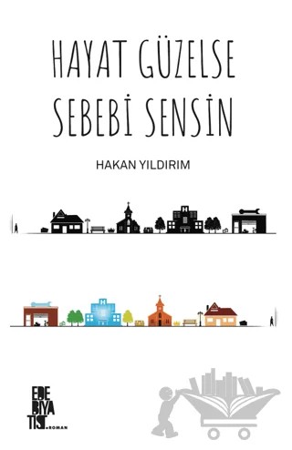 Hayat Güzelse Sebebi Sensin – Hakan Yıldırım – Edebiyatist kitap kapağı