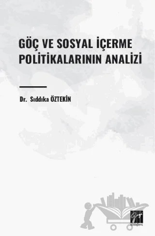 Göç ve Sosyal İçerme Politikalarının Analizi – Sıddıka Öztekin – Gazi Kitabevi kitap kapağı