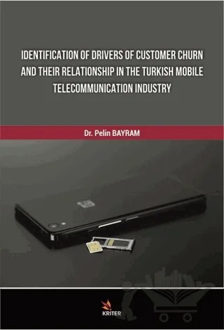 Identification Of Drivers Of Customer Churn And Their Relationship In The Turkish Mobile Telecommunication Industry – Pelin Bayram – Kriter Yayınları kitap kapağı