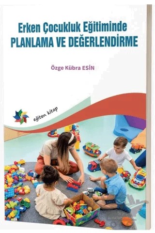 Erken Çocukluk Eğitiminde Planlama ve Değerlendirme – Kolektif – Eğiten Kitap kitap kapağı