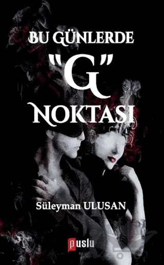 Bu Günlerde G Noktası – Süleyman Ulusan – Puslu Yayıncılık kitap kapağı