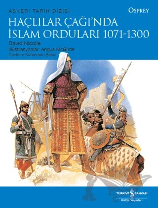 Haçlılar Çağı’nda İslam Orduları 1071 - 1300 – David Nicolle – İş Bankası Kültür Yayınları kitap kapağı