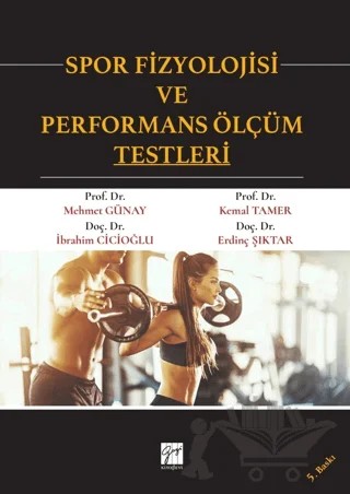 Spor Fizyolojisi ve Performans Ölçüm Testleri – Erdinç Şıktar, İbrahim Cicioğlu, Kemal Tamer, Mehmet Günay – Gazi Kitabevi kitap kapağı