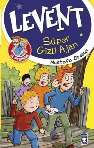 Levent İz Peşinde - Süper Gizli Ajan – Mustafa Orakçı – Timaş Çocuk kitap kapağı