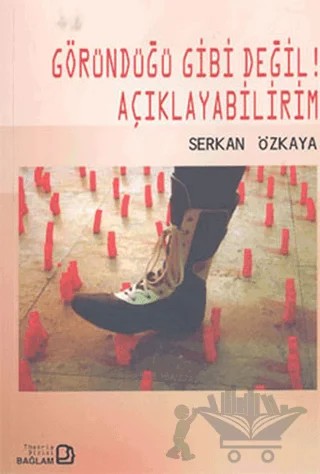 Göründüğü Gibi Değil! Açıklayabilirim – Serkan Özkaya – Bağlam Yayınları kitap kapağı