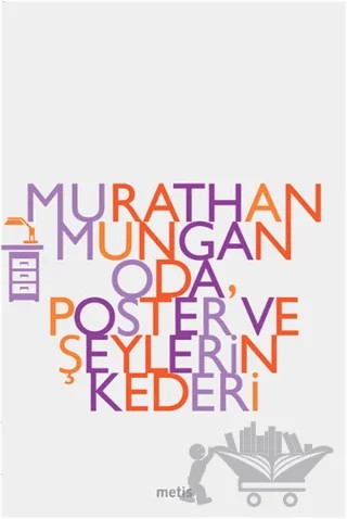 Oda, Poster ve Şeylerin Kederi – Murathan Mungan – Metis Yayınları kitap kapağı