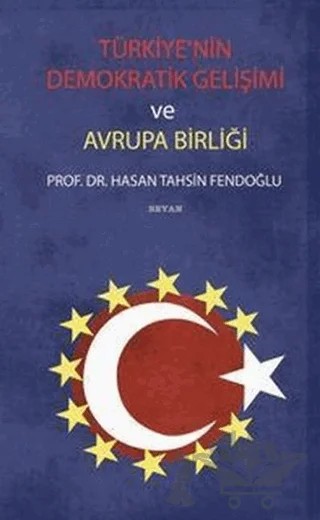 Türkiye’nin Demokratik Gelişimi ve Avrupa Birliği – Hasan Tahsin Fendoğlu – Beyan Yayınları kitap kapağı