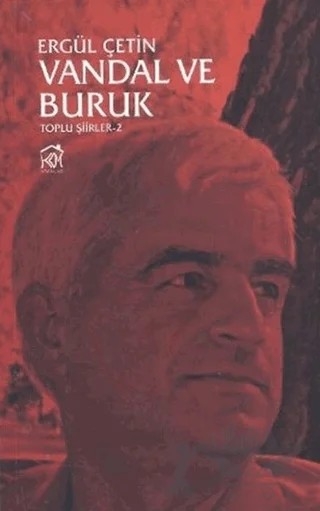 Vandal ve Buruk (Toplu Şiirler 2) – Ergül Çetin – Kurgu Kültür Merkezi kitap kapağı