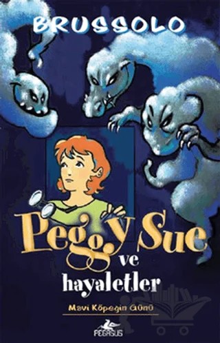 Peggy Sue ve Hayaletler -Mavi Köpeğin Günü – Serge Brussolo – Pegasus Çocuk Yayınları kitap kapağı