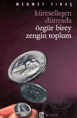 Küreselleşen Dünyada Özgür Birey Zengin Toplum – Mehmet Tıraş – Birey Yayıncılık kitap kapağı