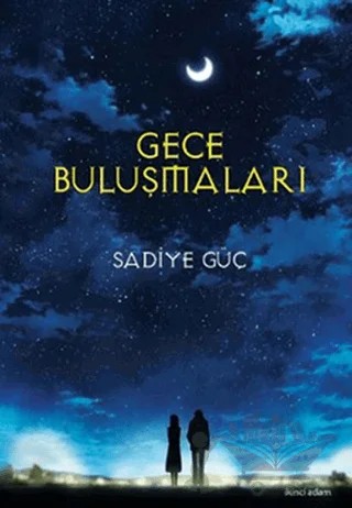 Gece Buluşmaları – Sadiye Güç – İkinci Adam Yayınları kitap kapağı