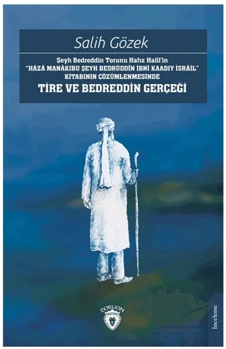 Şeyh Bedreddin Torunu Hafız Halil’in“Haza Manakıbu Şeyh Bedrüddin İbni Kaadıy İsrail” Kitabının Çözümlenmesinde Tire Ve Bedreddin Gerçeği – Salih Gözek – Dorlion Yayınları kitap kapağı