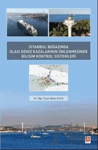 İstanbul Boğazında Olası Deniz Kazalarının Önlenmesinde Bilişim Kontrol Sistemleri – Metin Kaya – Ekin Basım Yayın kitap kapağı