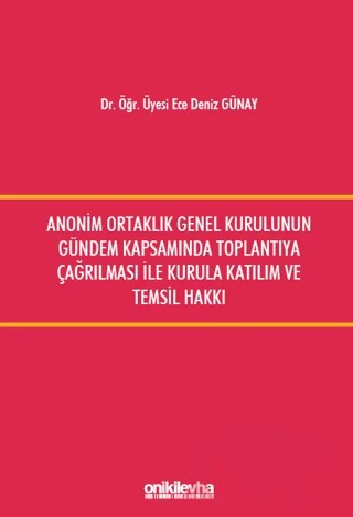 Anonim Ortaklık Genel Kurulunun Gündem Kapsamında Toplantıya Çağrılması ile Kurula Katılım ve Temsil Hakkı – Ece Deniz Günay – On İki Levha Yayınları kitap kapağı