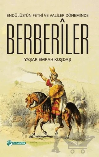 Endülüs'ün Fethi ve Valiler Döneminde Berberiler – Yaşar Emrah Koşdaş – Okur Akademi kitap kapağı