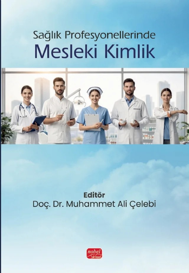 Sağlık Profesyonellerinde Mesleki Kimlik – Cihan Bilen, Deniz Tuğyan Ayhan, Hüsna Balcı, İlyas Uçar, Muhammet Ali Çelebi, Şevket Baştuğ, Yeşim Topçubaşı – Nobel Bilimsel Eserler kitap kapağı