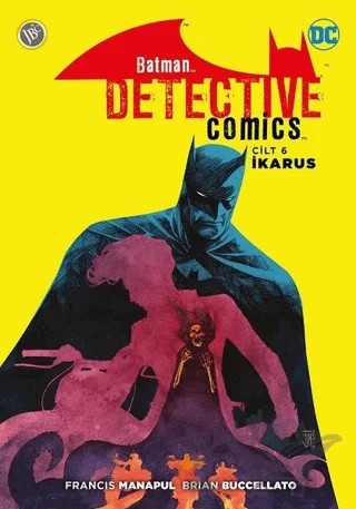 Batman - Dedektif Hikayeleri Cilt 6: İkarus – Brian Buccellato, Francis Manapul – JBC Yayıncılık kitap kapağı